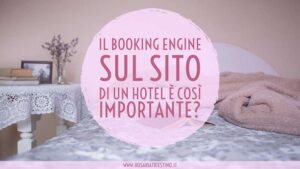 Il Booking Engine sul sito di un Hotel è così importante?